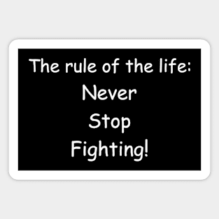 The rule of the life: never stop fighting. Black Magnet